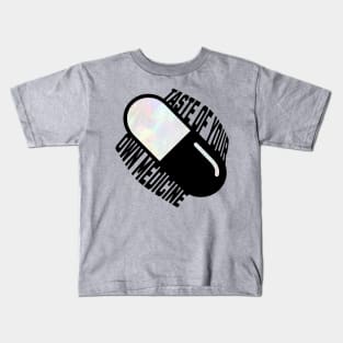 Taste of your own Medicine Kids T-Shirt